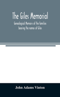 Giles memorial. Genealogical memoirs of the families bearing the names of Giles, Gould, Holmes, Jennison, Leonard, Lindall, Curwen, Marshall, Robinson, Sampson, and Webb; also genealogical sketches of the Pool, Very, Tarr and other families, with a