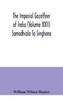 Imperial gazetteer of India (Volume XXII) Samadhiala To Singhana