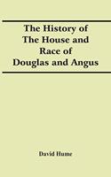 The History Of The House And Race Of Douglas And Angus