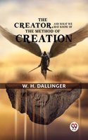 The Creator,and What We May Know of the Method of Creation
