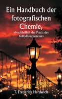 Handbuch der fotografischen Chemie, einschließlich der Praxis des Kollodiumprozesses