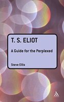 T. S. Eliot: A Guide for the Perplexed: (Guides for the Perplexed)