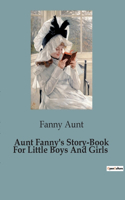 Aunt Fanny's Story-Book For Little Boys And Girls