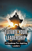 Elevate Your Leadership