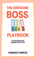 The Awesome Boss Playbook: 10 Strategies for Leading with Style(Pocket Self-Help Handbooks for Creativity, Positivity, Agility, Mindfulness & Inspiration)