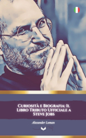 Curiosità e Biografia: Il Libro Tributo Ufficiale a Steve Jobs: Un viaggio nella vita e nelle scoperte del genio visionario