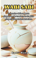 Wabi Sabi: il cammino della saggezza giapponese per trasformare fragilità e imperfezione in forza interiore.