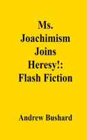 Ms. Joachimism Joins Heresy!: Flash Fiction
