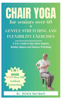 Chair Yoga for Seniors Over 60 + Gentle Stretching and Flexibility Exercises: A 2-in-1 Guide to Stay Active, Improve Mobility, Balance and Enhance Well-Being