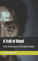 Trail of Blood: The True Story of Richard Chase