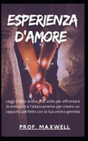 Esperienza d'Amore: Leggi il libro anche due volte per affrontare le emozioni e l'attaccamento per creare un rapporto perfetto con la tua anima gemella