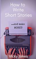 How To Write Short Stories...And Make Money!