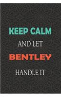Keep Calm and let BENTLEY handle it