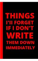 Things I'll Forget If I Don't Write Them Down Immediately: Lined Notebook, Journal Gift, 100 Pages, 6x9, Soft Cover, Matte Finish, Lightly Lined College Ruled Pages and a Funny Quote on the Cute Modern Cover