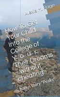 How To Get Your Child Into the College of Y̶o̶u̶r̶ Their Dreams - without cheating