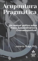 Acupuntura Pragmática: Um manual prático sobre Vasos Extraordinários e Cronoacupuntura