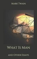 What Is Man: and Other Essays