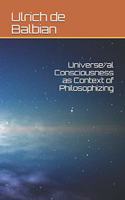 Universe/al Consciousness as Context of Philosophizing