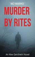 Murder By Rites: An Alex Gershwin Novel