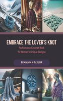 Embrace the Lover's Knot: Fashionable Crochet Book for Women's Unique Designs