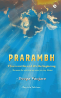 Prarambh: This Is Not the End it's the Beginning. Because the Story Is Not Over Yet, My Friend.