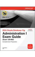 OCA Oracle Database 11g: Administration I Exam Guide (Exam 1Z0-052)