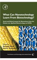 What Can Nanotechnology Learn from Biotechnology?: Social and Ethical Lessons for Nanoscience from the Debate Over Agrifood Biotechnology and Gmos(Food Science and Technology)
