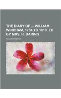 The Diary of William Windham, 1784 to 1810. Ed. by Mrs. H. Baring