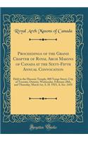 Proceedings of the Grand Chapter of Royal Arch Masons of Canada at the Sixty-Fifth Annual Convocation: Held in the Masonic Temple, 888 Yonge Street, City of Toronto, Ontario, Wednesday, February 28th, and Thursday, March 1st, A. D. 1923, A. Inv. 24