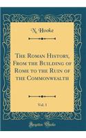 The Roman History, From the Building of Rome to the Ruin of the Commonwealth, Vol. 3 (Classic Reprint)