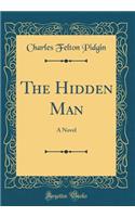 The Hidden Man: A Novel (Classic Reprint)