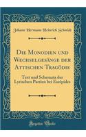 Die Monodien und Wechselgesänge der Attischen Tragödie: Text und Schemata der Lyrischen Partien bei Euripides (Classic Reprint)
