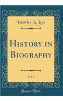 History in Biography, Vol. 1 (Classic Reprint)