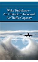 Wake Turbulence: An Obstacle to Increased Air Traffic Capacity
