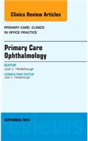Primary Care Ophthalmology, An Issue of Primary Care: Clinics in Office Practice