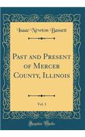 Past and Present of Mercer County, Illinois, Vol. 1 (Classic Reprint)