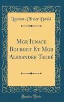 Mgr Ignace Bourget Et Mgr Alexandre Taché (Classic Reprint)
