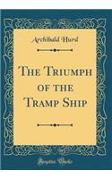 The Triumph of the Tramp Ship (Classic Reprint)