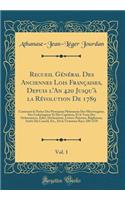 Recueil Général Des Anciennes Lois Françaises, Depuis l'An 420 Jusqu'à la Révolution De 1789, Vol. 1: Contenant la Notice Des Principaux Monumens Des Mérovingiens, Des Carlovingiens Et Des Capétiens, Et le Texte Des Ordonnances, Édits, Déclarations
