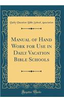 Manual of Hand Work for Use in Daily Vacation Bible Schools (Classic Reprint)