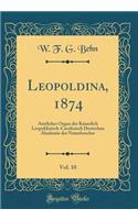 Leopoldina, 1874, Vol. 10: Amtliches Organ der Kaiserlich Leopoldinisch-Carolinisch Deutschen Akademie der Naturforscher (Classic Reprint)