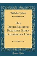 Das Quedlinburger Fragment Einer Illustrirten Itala (Classic Reprint)