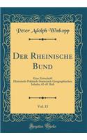 Der Rheinische Bund, Vol. 15: Eine Zeitschrift Historisch-Politisch-Statistisch-Geographischen Inhalts; 43-45 Heft (Classic Reprint)