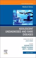 Adolescent Undiagnosed and Rare Diseases, an Issue of Medical Clinics of North America