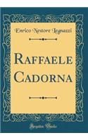 Raffaele Cadorna (Classic Reprint)