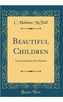 Beautiful Children: Immortalised by the Masters (Classic Reprint)