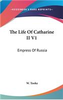 The Life Of Catharine II V1