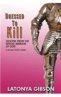 Dressed to Kill: Lessons from the Whole Armour of God: A 60 Day Study Guide