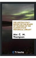 The Lincoln Way: Report of the Board of Trustees of the Illinois State ...