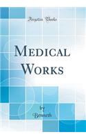 Medical Works (Classic Reprint)